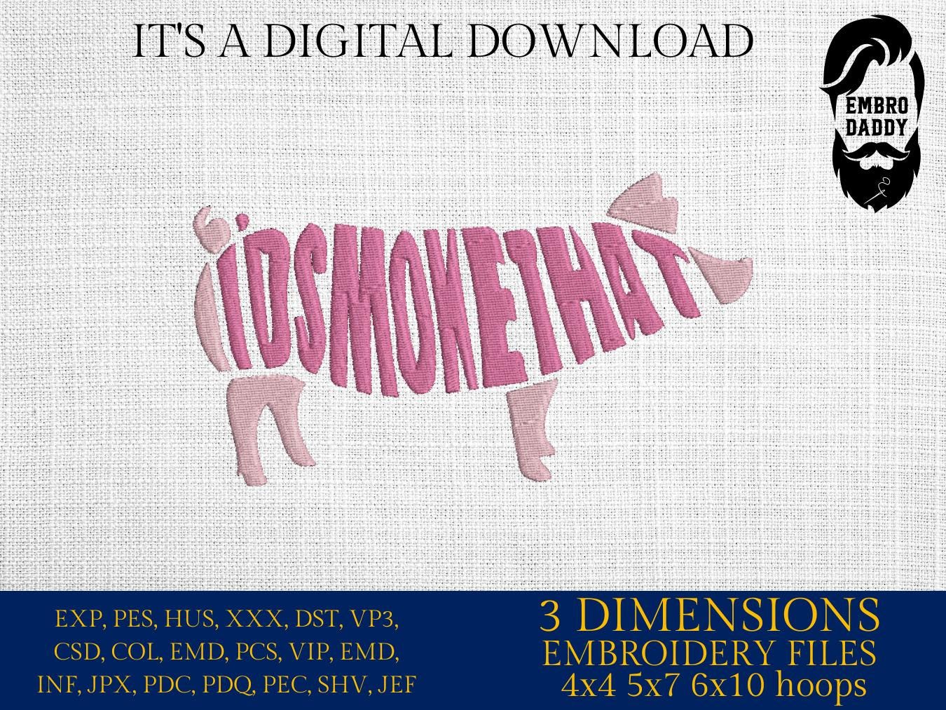 Machine Embroidery files, I'd smoke that, BBQ, grill, DST, PES, xxx, hus, dst & more