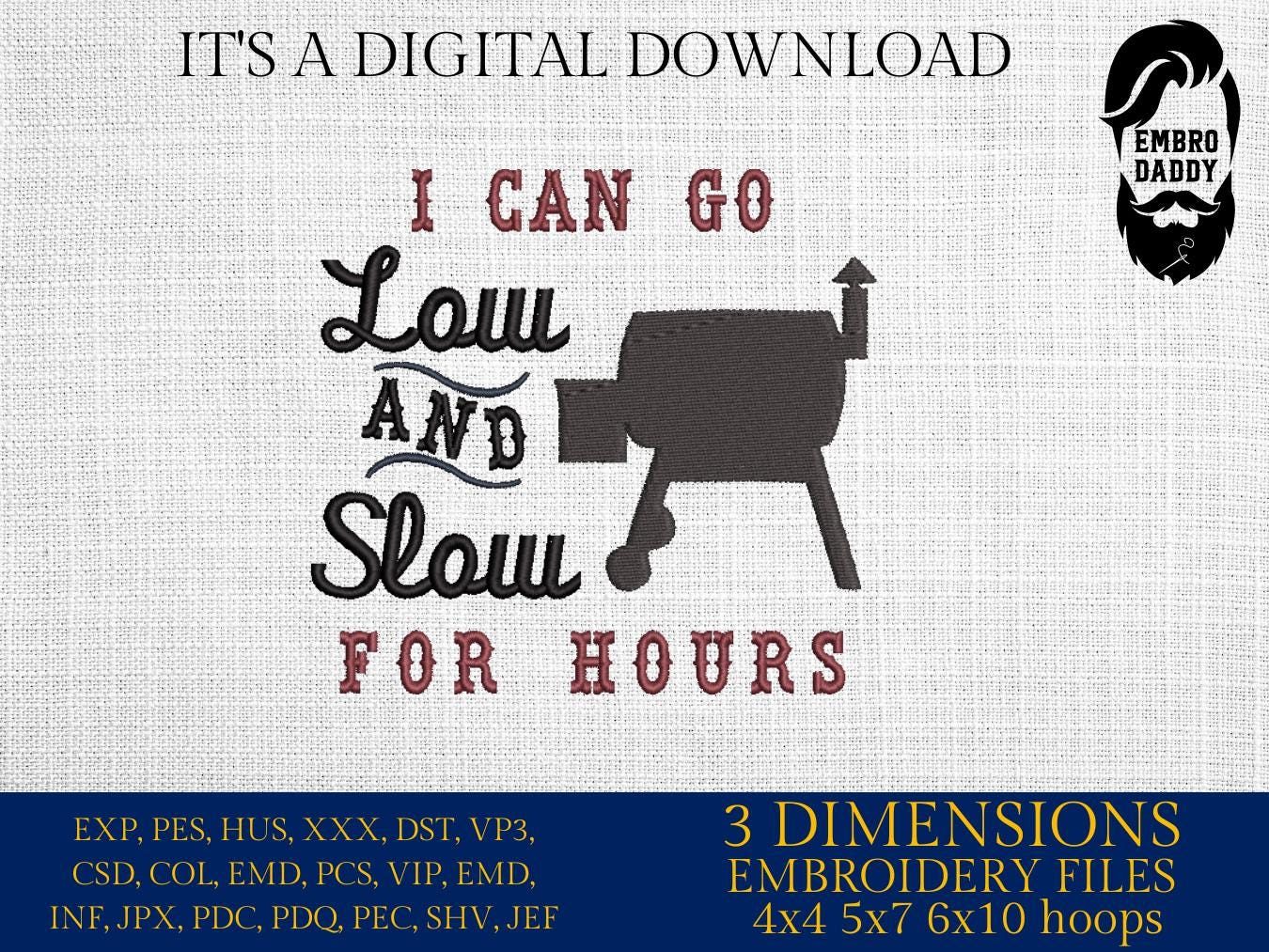 Machine Embroidery files, I Can Go Low and Slow for Hours, Beef Brisket Smoker, PES, dst, hus & more
