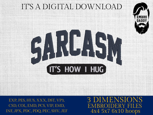 Machine Embroidery files, sarcasm it's how I hug, PES, DST, xxx, hus & more