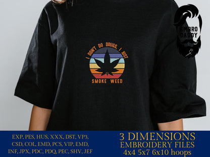 Machine Embroidery files, Cannabis, I don't do drugs, funny, weed smoker, Marijuana PES, DST, xxx, hus & more