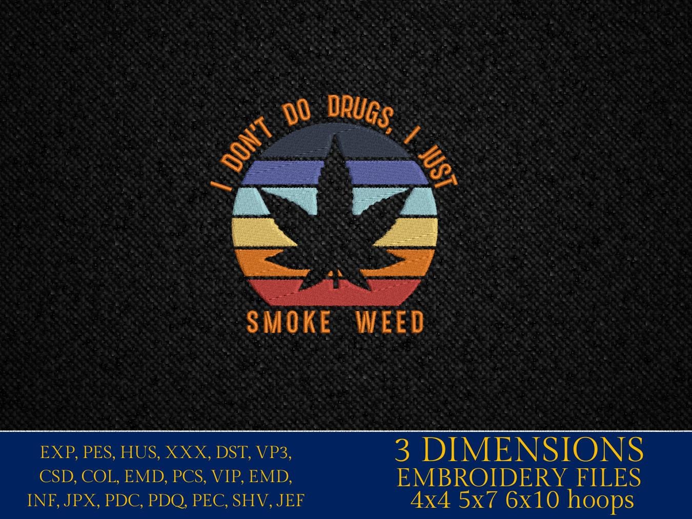 Machine Embroidery files, Cannabis, I don't do drugs, funny, weed smoker, Marijuana PES, DST, xxx, hus & more