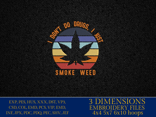 Machine Embroidery files, Cannabis, I don't do drugs, funny, weed smoker, Marijuana PES, DST, xxx, hus & more