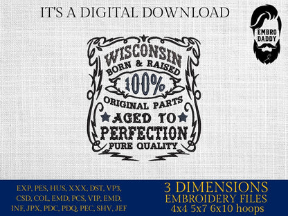 Machine Embroidery files, Wisconsin born and raise, aged to perfection, funny, PES, DST, xxx, hus & more