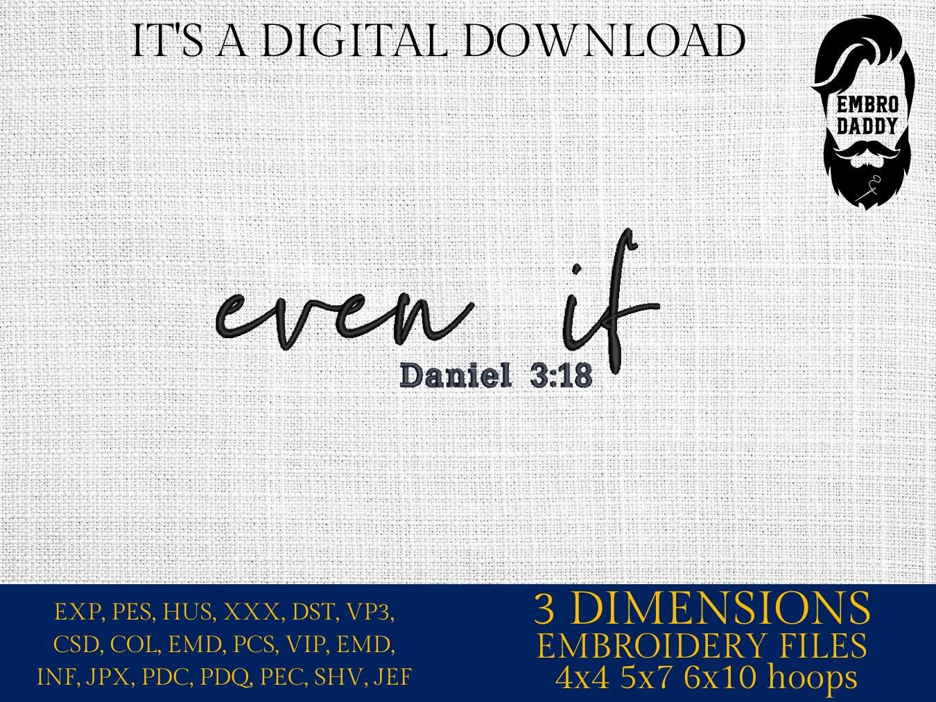 Machine Embroidery files, Even if, Daniel 3:18, PES, xxx, DST, hus & more