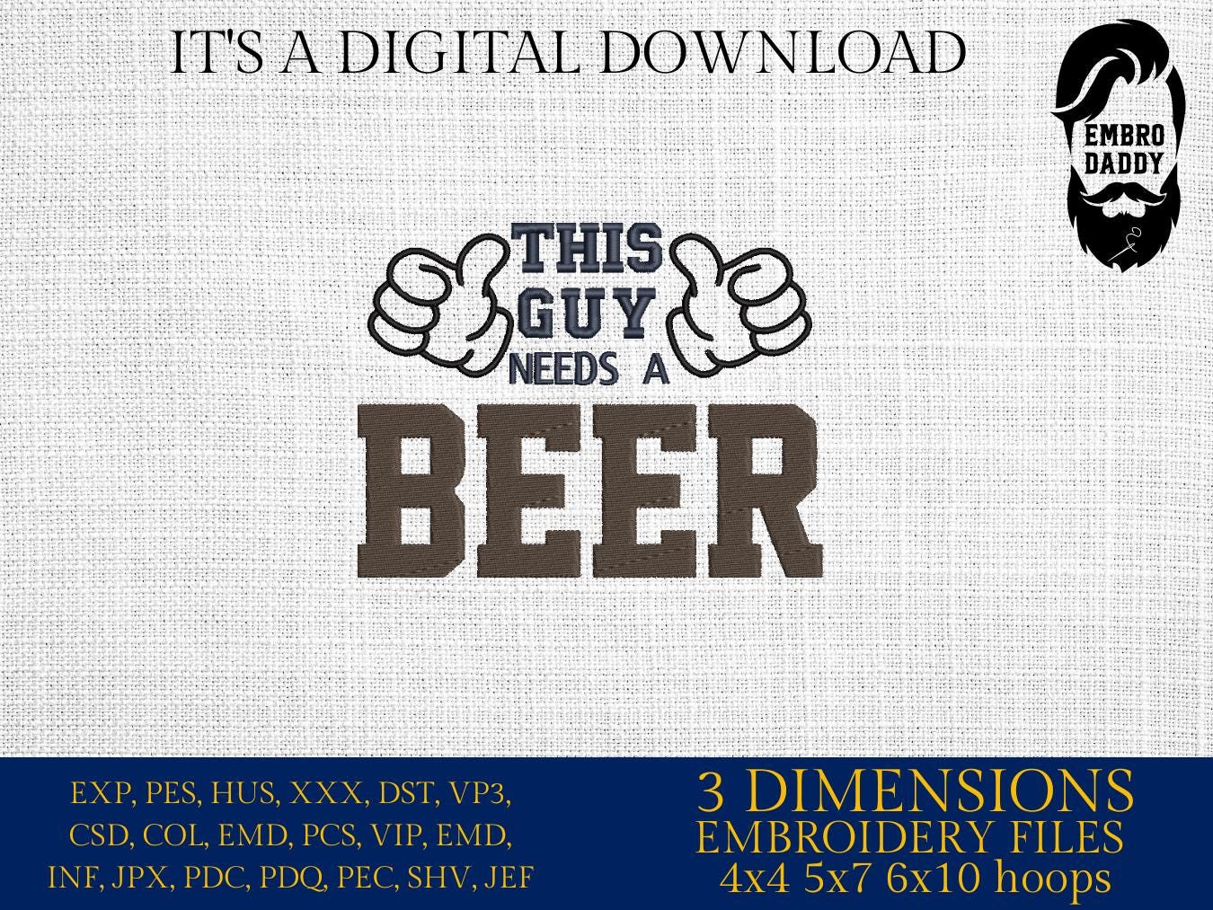 Machine Embroidery files, funny, this guy needs a beer, dst, PES, xxx, hus & more