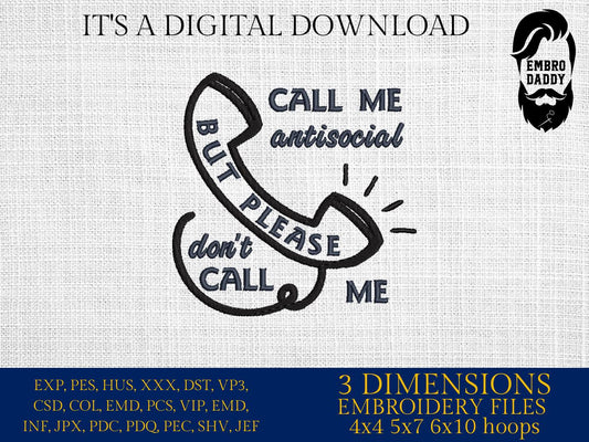 Machine Embroidery files, call me antisocial, funny, PES, DST, xxx, hus & more