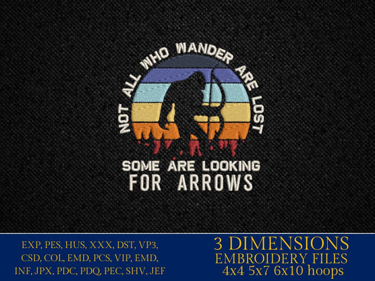 Machine Embroidery files, bigfoot, not all who wander are lost some are looking for arrows, PES, xxx, hus & more