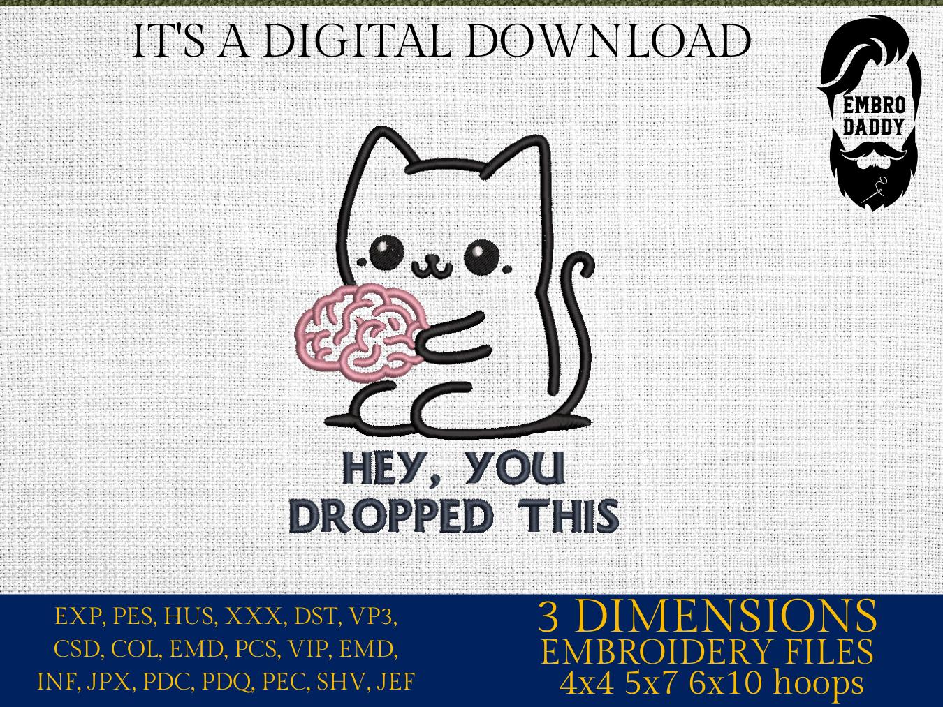 Machine Embroidery files, Hey, You Dropped This, Funny Brain, Sarcastic cat Design, Adult Humor, Funny Cat, PES, DST, xxx, hus & more