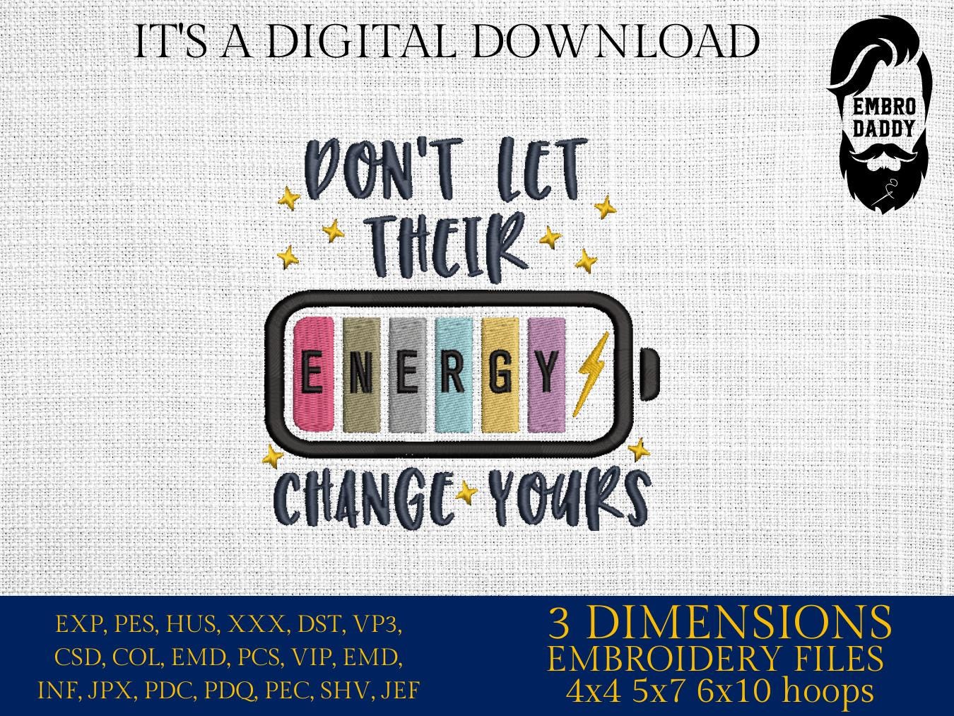 Machine Embroidery files, Don't Let Their Energy Change Yours, Trendy, Mental Health, Tomorrow Needs You, Positive PES, DST, xxx, hus & more