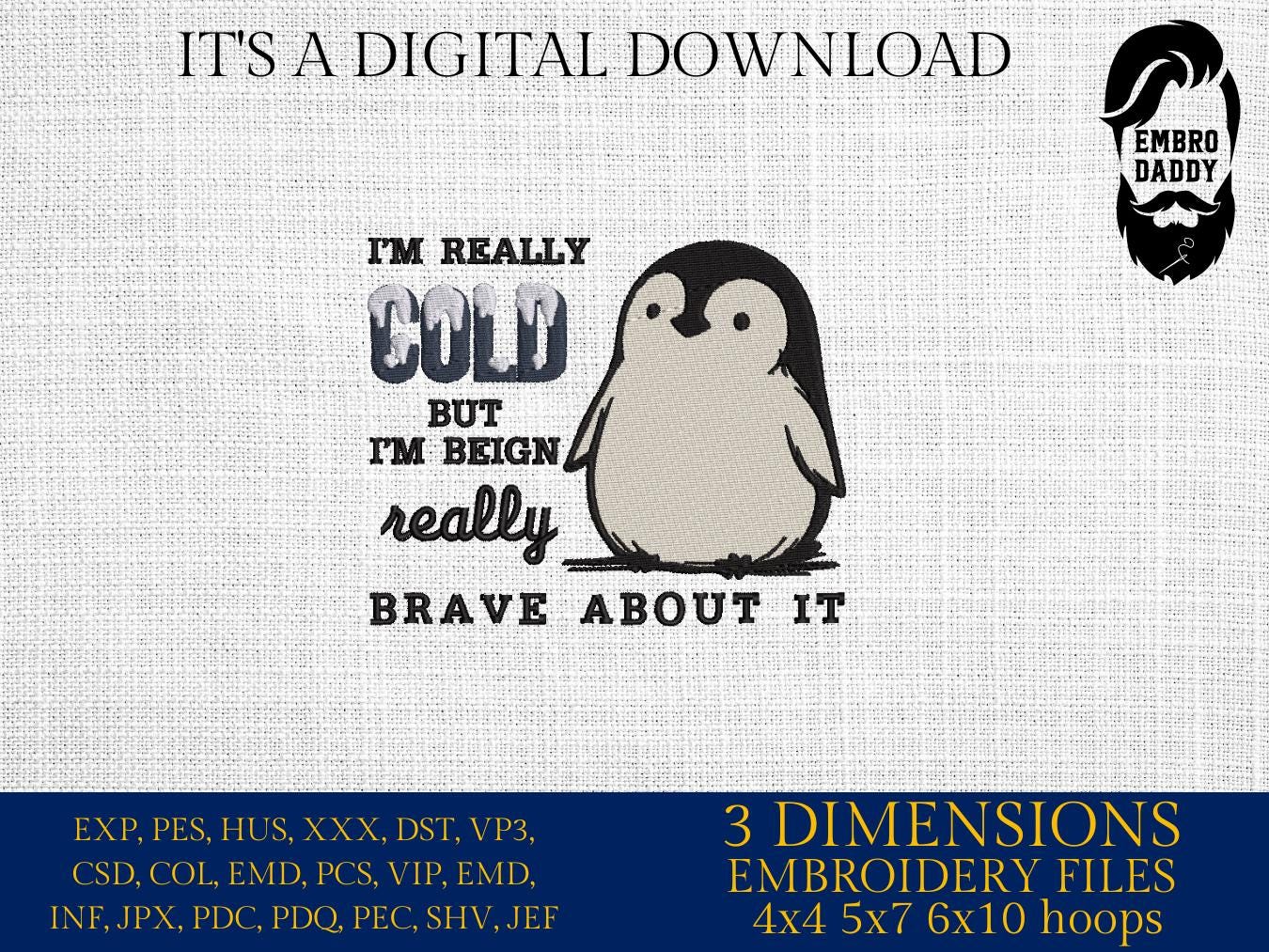 Machine Embroidery files, I'm Really Cold But I'm Being Really Brave About It, Funny Winter Penguin, Funny Saying PES, DST, xxx, hus & more