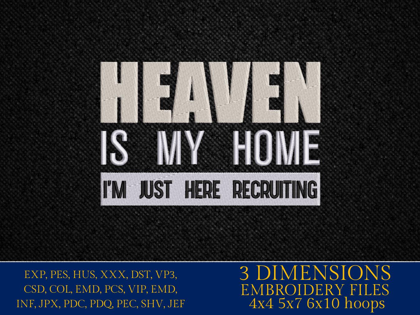 Machine Embroidery files, Heaven is my home I'm just here recruiting, PES, DST, xxx, hus & more