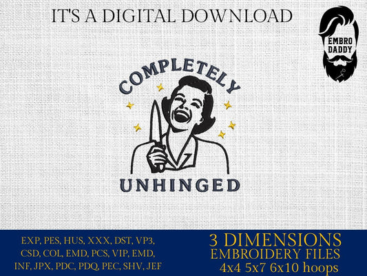 Machine Embroidery files, Completely Unhinged, Trendy Design, Retro Housewife, Funny Sarcastic, PES, DST, xxx, hus & more