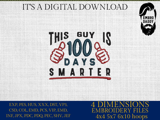 Machine Embroidery files, 100 Days of School, this guy is 100 days smarter, DST, PES, xxx, hus & more