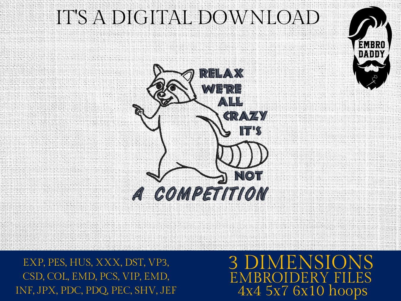 Machine Embroidery files, Relax We're All Crazy It's Not A Competition, Trendy Funny Raccoon, Sarcastic, Snarky, PES, dst, hus & more