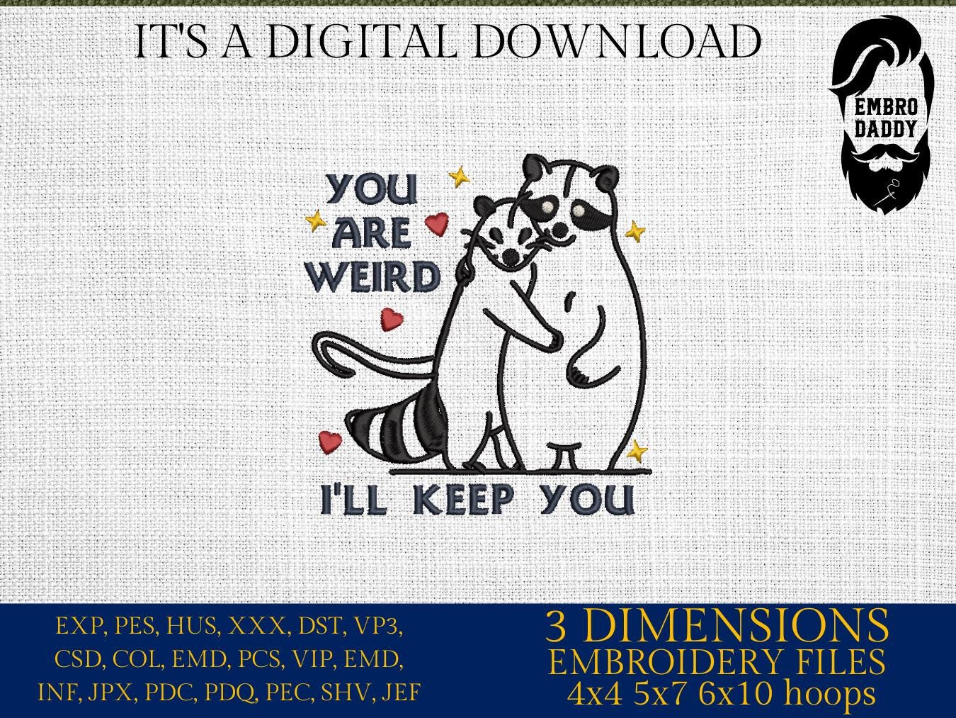 Machine Embroidery files, You're Weird I'll Keep You, Funny Raccoon, Funny Opossum, Trendy, Valentine, Sarcastic, PES, dst, xxx, hus & more