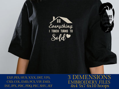 Machine Embroidery files, everything I touch turn to sold, real estate AGENT, property asset, sell keys Gift idea, PES, dst xxx, hus & more