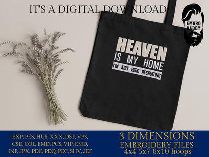 Machine Embroidery files, Heaven is my home I'm just here recruiting, PES, DST, xxx, hus & more