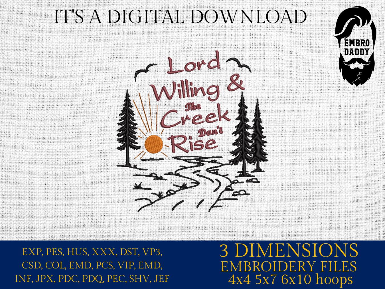 Machine Embroidery files, Lord Willing and the Creek Don't Rise, Christian, Western, Faith, God Quote, Faith, PES, dst, xxx, hus & more