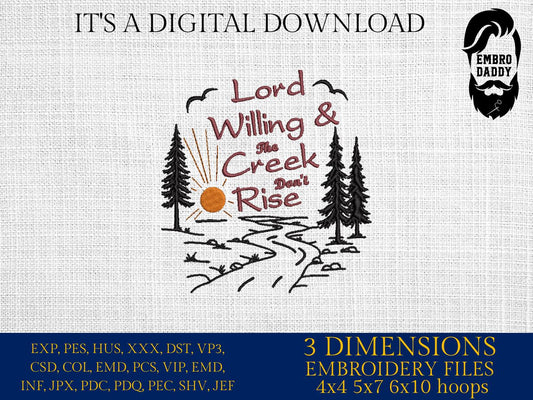 Machine Embroidery files, Lord Willing and the Creek Don't Rise, Christian, Western, Faith, God Quote, Faith, PES, dst, xxx, hus & more