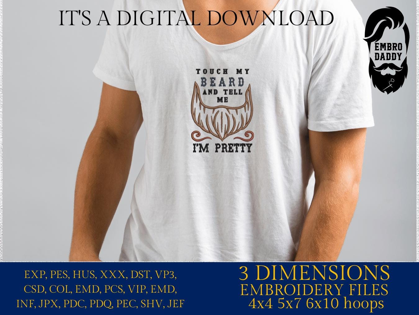 Machine Embroidery files, touch my beard tell me I'm pretty, DST, PES, xxx hus & more