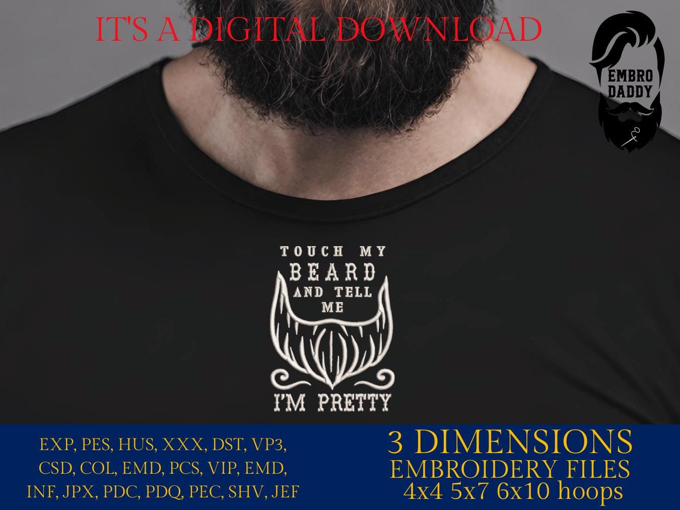 Machine Embroidery files, touch my beard tell me I'm pretty, DST, PES, xxx hus & more