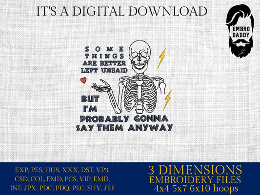 Machine Embroidery files, Some Things are Better Left Unsaid But I'm Probably I'm Gonna Say Them Anyway, Skeleton, DST, PES, xxx, hus & more