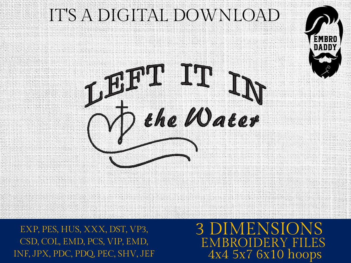 Machine Embroidery files, left it in the water, Christian faith, PES, xxx, hus, dst & more
