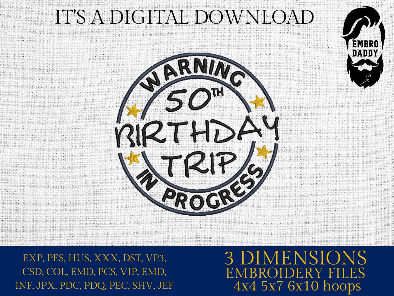 Machine Embroidery files, warning 50 th birthday trip in progress, 50 years old funny, gift idea PES, xxx, hus & more