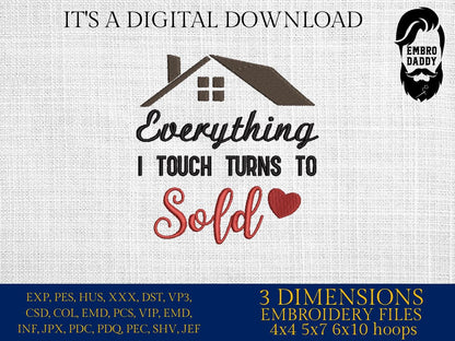 Machine Embroidery files, everything I touch turn to sold, real estate AGENT, property asset, sell keys Gift idea, PES, dst xxx, hus & more