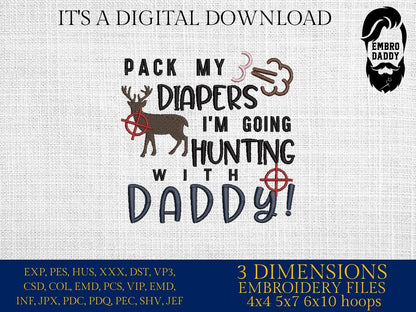 Machine Embroidery files, pack my diapers I'm gonna hunt with daddy - deer hunting, hunt, antler, deer, PES, dst, xxx, hus, dst & more