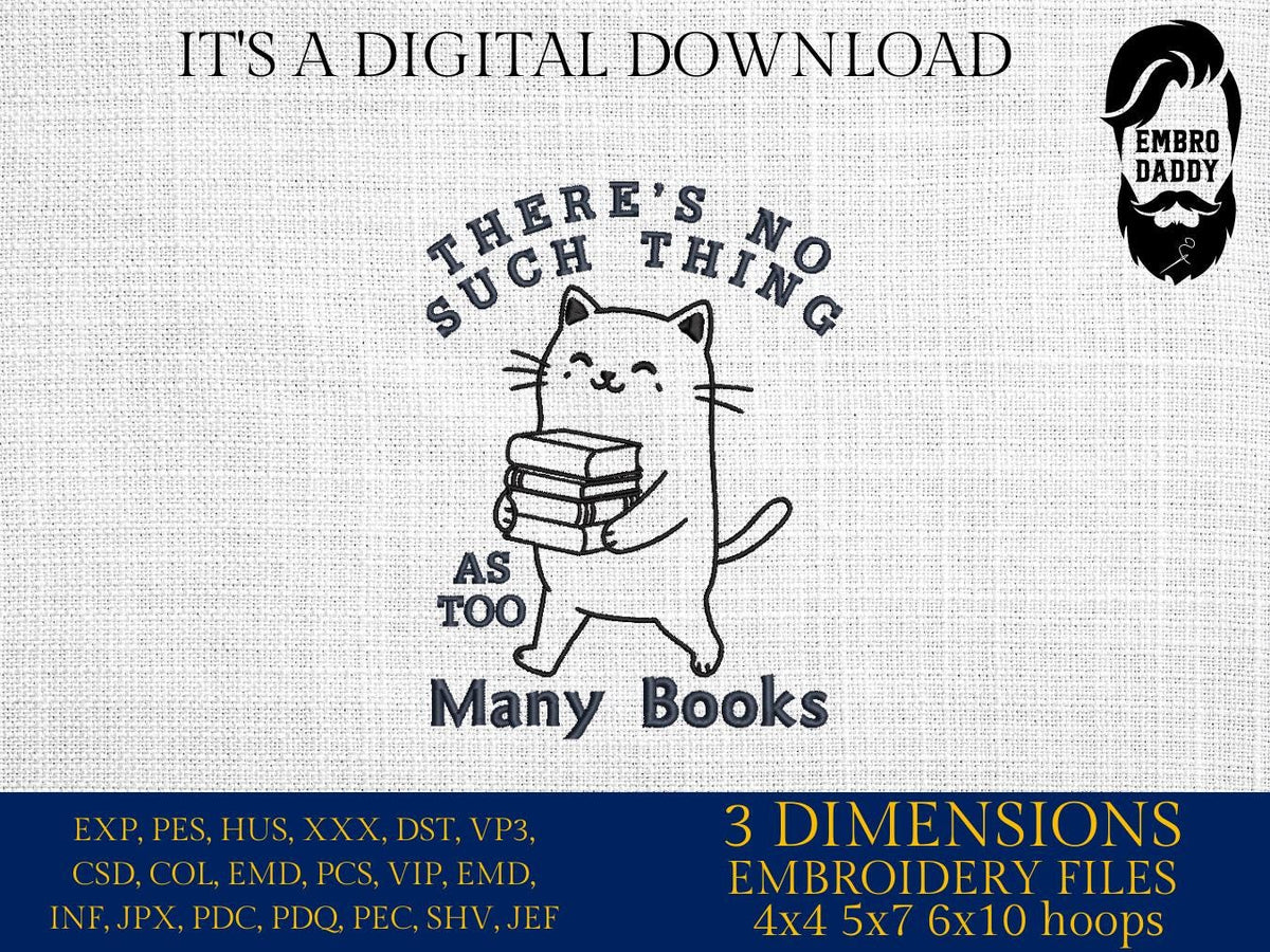 Machine Embroidery files, There's No Such Thing As Too Many Books, Trendy Cute Cat, Book Lover Reading Addict, DST, PES, xxx, hus & more