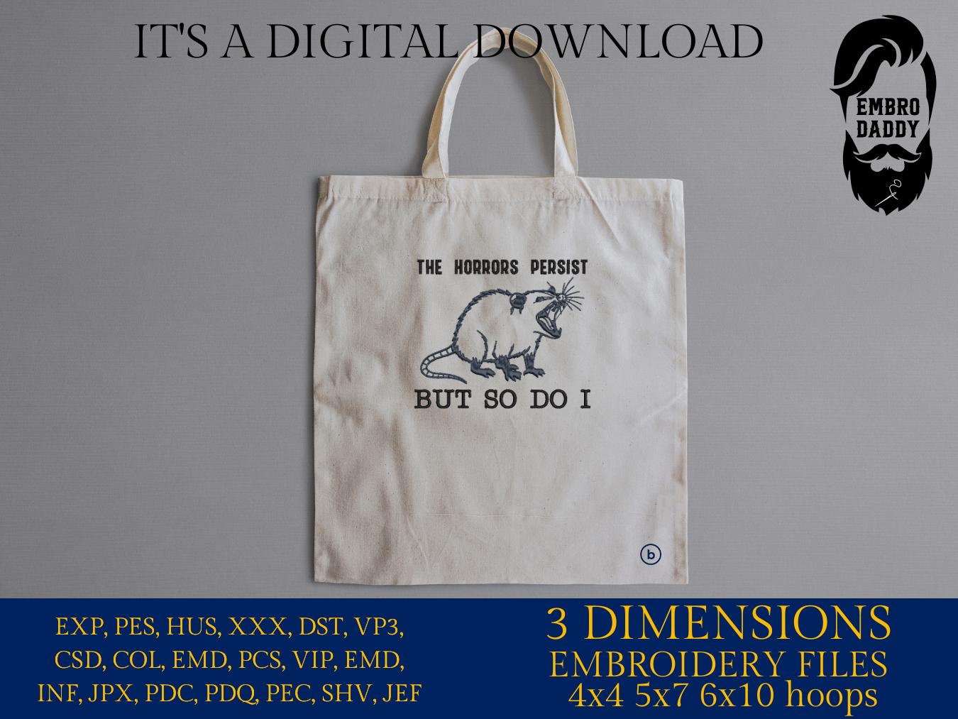 Machine Embroidery files, The Horrors Persist But So Do I, Funny Animal Quotes, Awesome Oppossum, Sarcastic, PES, DST, xxx, hus & more