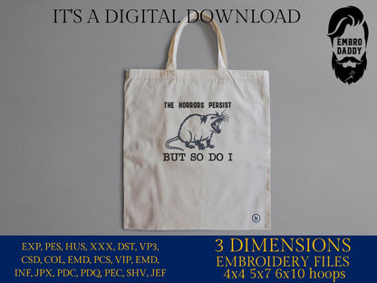 Machine Embroidery files, The Horrors Persist But So Do I, Funny Animal Quotes, Awesome Oppossum, Sarcastic, PES, DST, xxx, hus & more