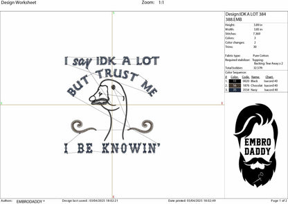 Machine Embroidery files, I Say IDK A lot But Trust Me I Be Knowin', Funny, Sarcastic, Goose, Sayings PES, DST, xxx, hus & more