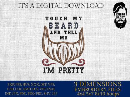 Machine Embroidery files, touch my beard tell me I'm pretty, DST, PES, xxx hus & more