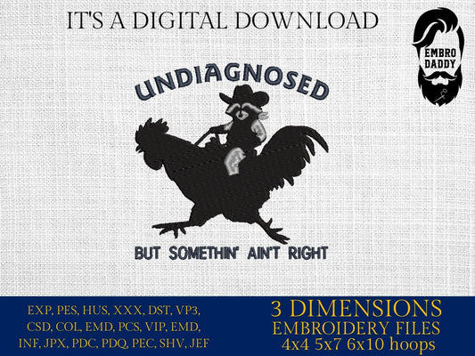 Machine Embroidery files, Undiagnosed But Somethin' Ain't Right on a Rooster Mental Health, Raccoon Cowboy, PES, DST, xxx, hus & more