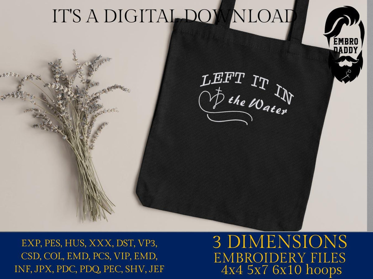Machine Embroidery files, left it in the water, Christian faith, PES, xxx, hus, dst & more