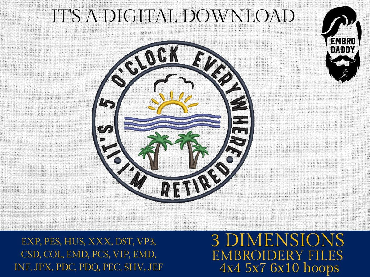 Machine Embroidery files, It's 5 O'clock Everywhere, Its 5 Oclock Everywhere, Im Retired Svg, Beach Retirement, PES, DST, xxx, hus & more