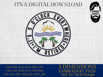 Machine Embroidery files, It's 5 O'clock Everywhere, Its 5 Oclock Everywhere, Im Retired Svg, Beach Retirement, PES, DST, xxx, hus & more