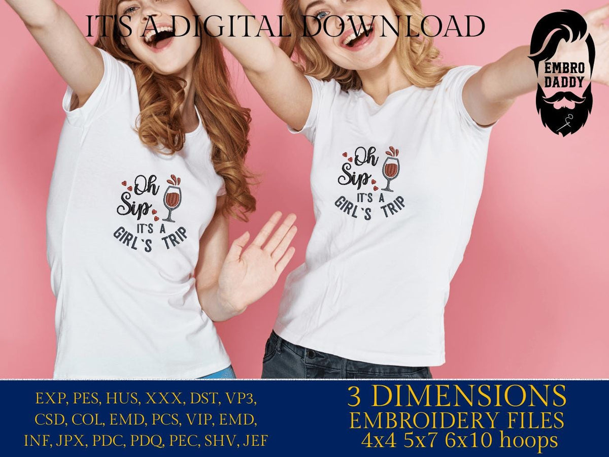 Machine Embroidery files, Oh Sip It's A Girl's Trip, PES, xxx, hus & more