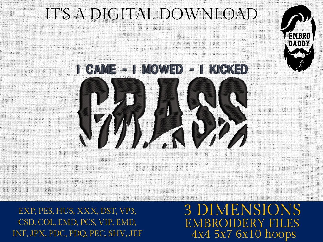 Machine Embroidery files, I came, I mowed, I kicked, Grass Cutting, Lawn Mowing, Yard Mowing, funny, PES, dst, xxx, hus, dst & more