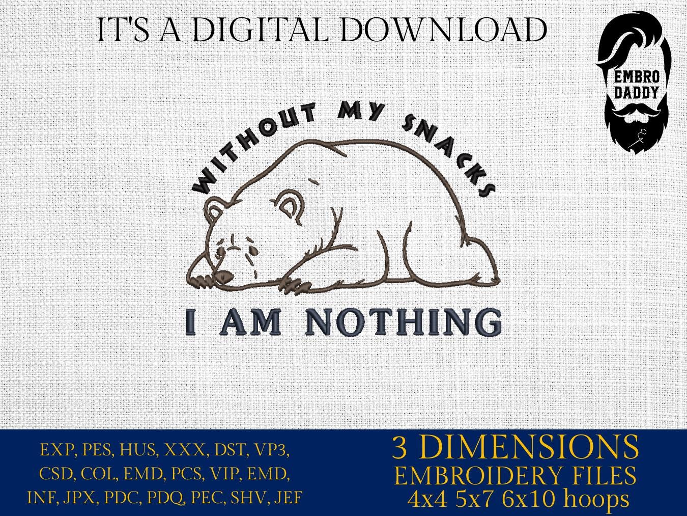 Machine Embroidery files, Without My Snacks I Am Nothing, Funny Cute Bear, dst, PES, xxx, hus & more