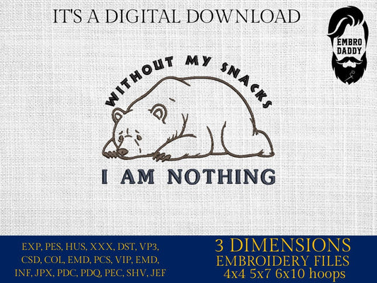 Machine Embroidery files, Without My Snacks I Am Nothing, Funny Cute Bear, dst, PES, xxx, hus & more
