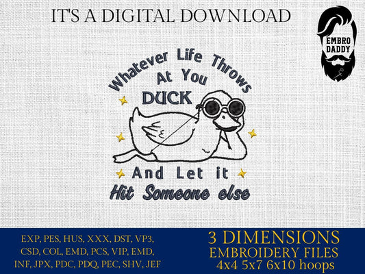Machine Embroidery files, Whatever Life Throws at You, Funny Duck, Trending Sarcastic Inspirational, funny PES, DST, xxx, hus & more