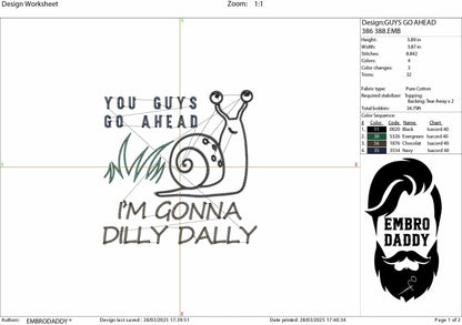 Machine Embroidery files, You Guys Go Ahead I'm Gonna Dilly Dally, Funny, Snail, Sarcastic, Snail, PES, dst, xxx, hus & more