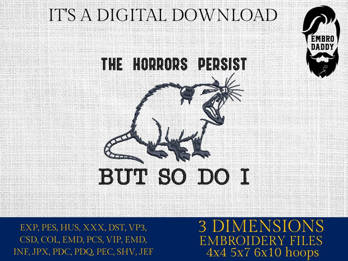 Machine Embroidery files, The Horrors Persist But So Do I, Funny Animal Quotes, Awesome Oppossum, Sarcastic, PES, DST, xxx, hus & more