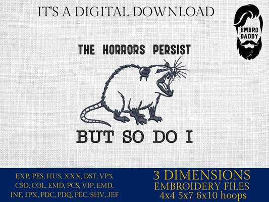 Machine Embroidery files, The Horrors Persist But So Do I, Funny Animal Quotes, Awesome Oppossum, Sarcastic, PES, DST, xxx, hus & more