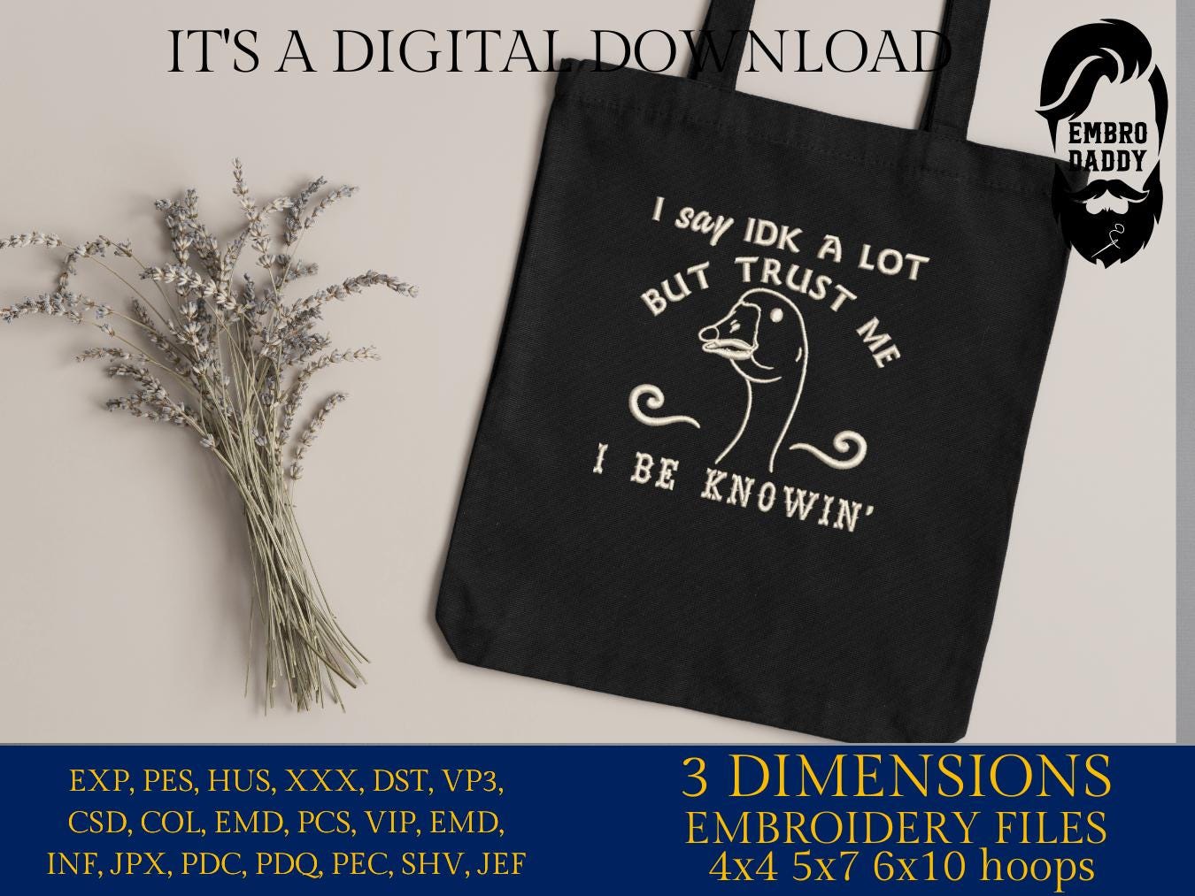 Machine Embroidery files, I Say IDK A lot But Trust Me I Be Knowin', Funny, Sarcastic, Goose, Sayings PES, DST, xxx, hus & more