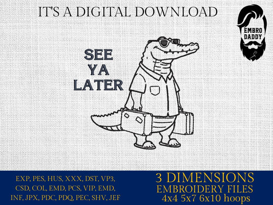 Machine Embroidery files, See Ya Later Alligator, Funny Alligator Design, Sarcastic Humor Animal Saying, Later Gater PES, xxx, hus & more