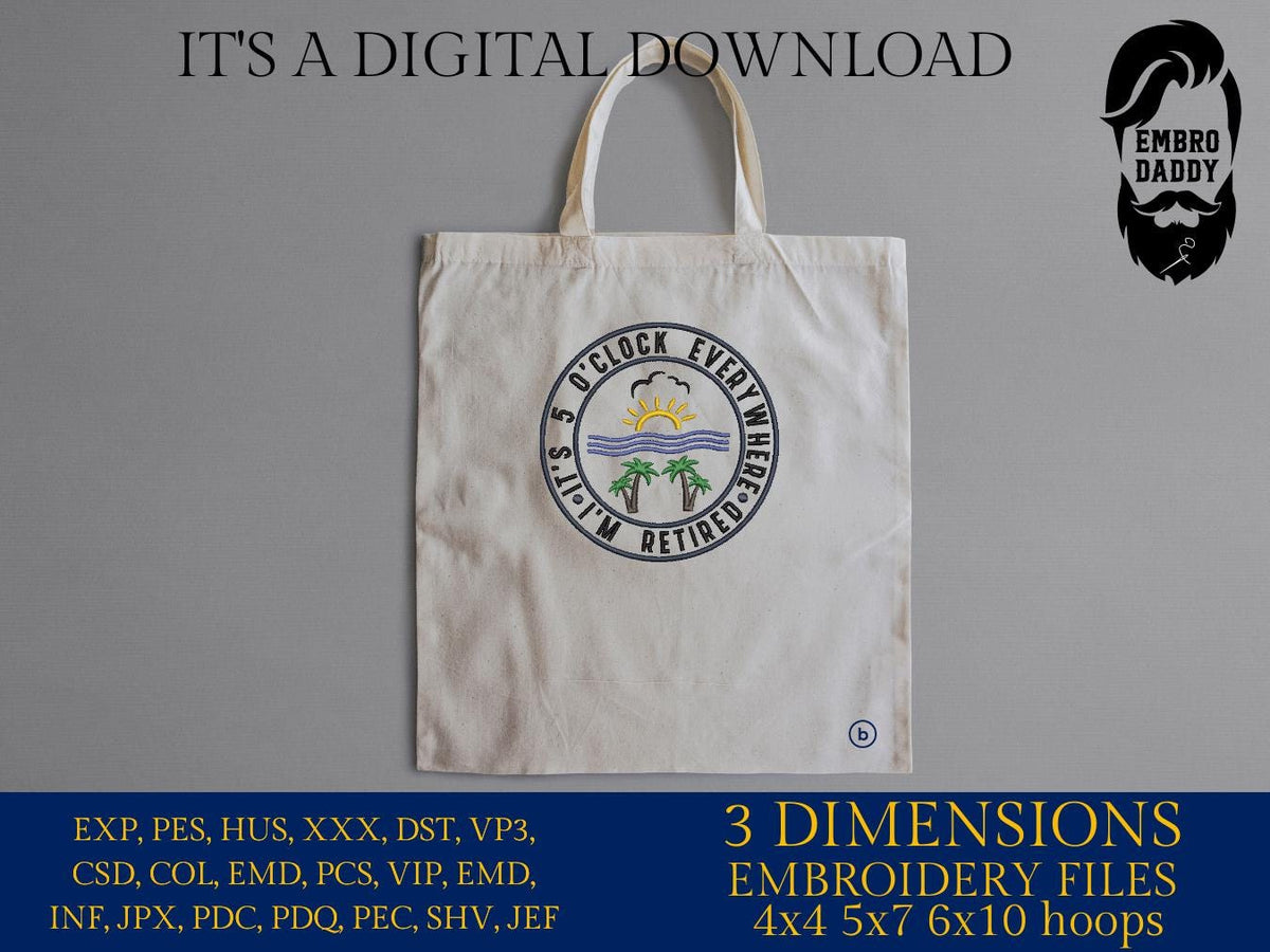 Machine Embroidery files, It's 5 O'clock Everywhere, Its 5 Oclock Everywhere, Im Retired Svg, Beach Retirement, PES, DST, xxx, hus & more